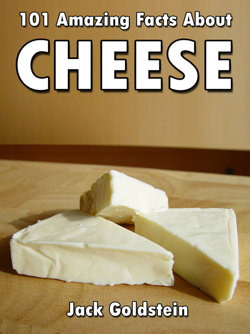 Title details for 101 Amazing Facts about Cheese by Jack Goldstein - Available